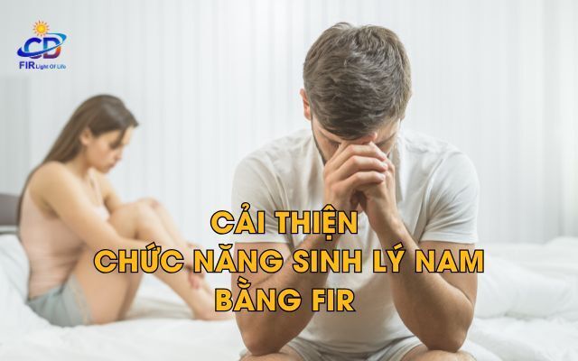 Suy Giảm Chức Năng Sinh Lý Nam – Nguyên Nhân, Triệu Chứng & Giải Pháp Bằng FIR