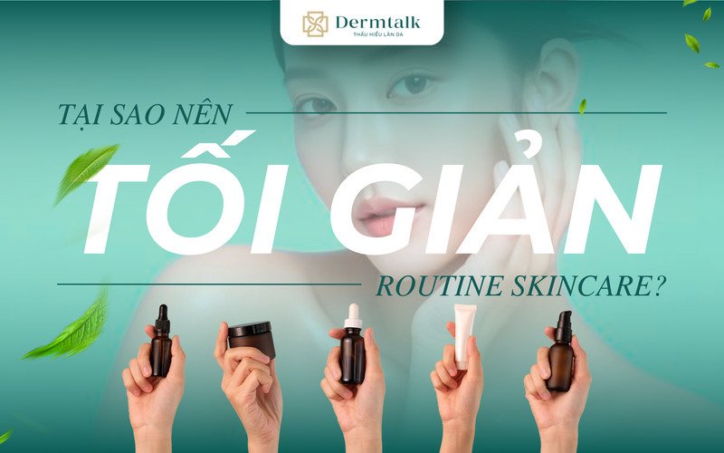 TẠI SAO NÊN TỐI GIẢN ROUTINE SKINCARE?
