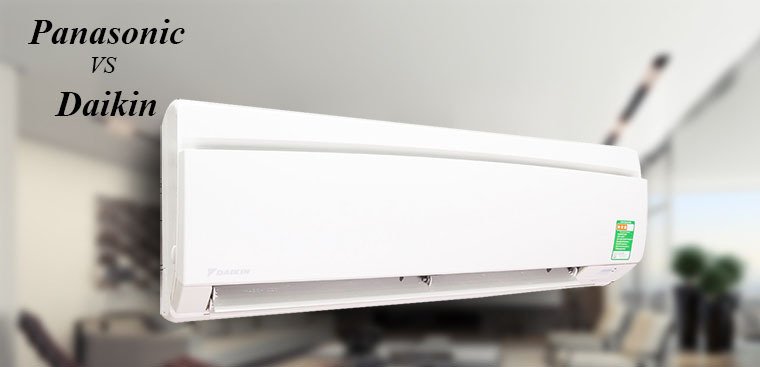 so sánh máy lạnh panasonic và máy lạnh daikin, nên mua hãng nào?