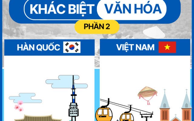 MỘT SỐ KHÁC BIỆT VĂN HÓA GIỮA HÀN QUỐC & VIỆT NAM (PHẦN 2)