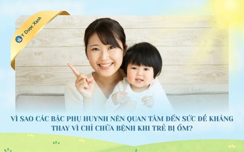 Vì sao các bậc phụ huynh nên quan tâm đến sức đề kháng thay vì chỉ chữa bệnh khi trẻ bị ốm?