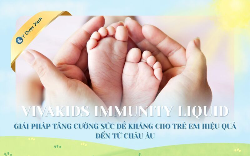 VivaKids Immunity Liquid – Giải pháp tăng cường sức đề kháng cho trẻ em hiệu quả đến từ châu Âu